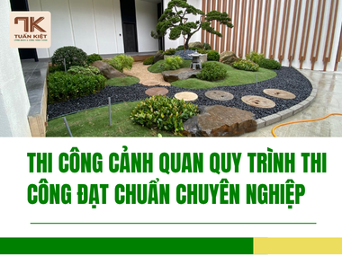 Thi Công Cảnh Quan Quy Trình Thi Công Đạt Chuẩn Chuyên Nghiệp