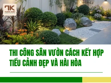 Thi Công Sân Vườn Cách Kết Hợp Tiểu Cảnh Đẹp Và Hài Hòa