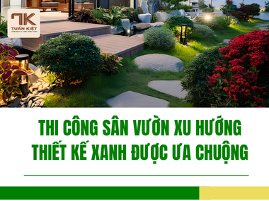Thi Công Sân Vườn Xu Hướng Thiết Kế Xanh Được Ưa Chuộng