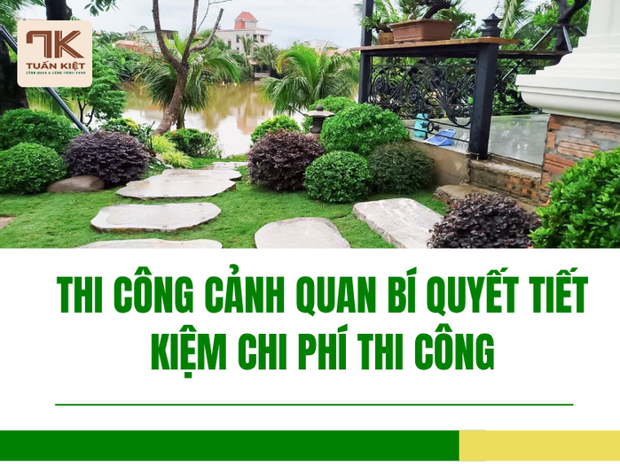 Thi Công Cảnh Quan Bí Quyết Tiết Kiệm Chi Phí Thi Công