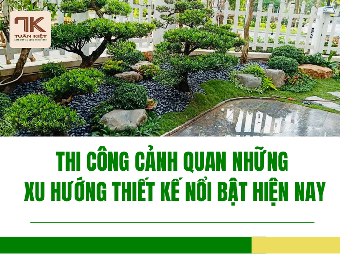 Thi Công Cảnh Quan Những Xu Hướng Thiết Kế Nổi Bật Hiện Nay